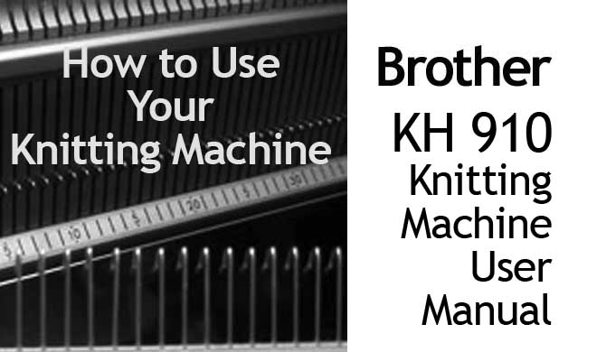 Brother KH-910 Knitting Machine User Manual